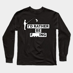 I'd rather be fishing Long Sleeve T-Shirt